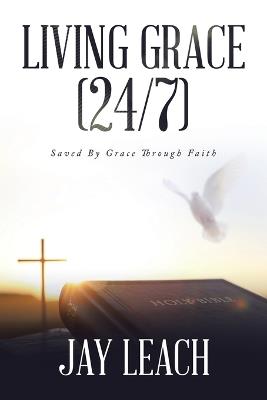 Living Grace (24/7): Saved By Grace Through Faith - Jay Leach - cover