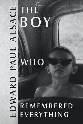 The Boy Who Remembered Everything - Edward Paul Alsace - cover