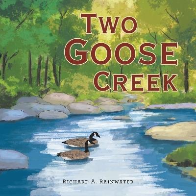 Two Goose Creek - Richard a Rainwater - cover