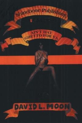 Ain't DAT Ghetto for YA - David L Moon - cover