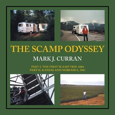 The Scamp Odyssey: Part I. The First Scamp Trip, 2004 Part II. Kansas and Nebraska, 2011 - Mark J Curran - cover