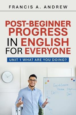 Post-Beginner: Unit 1 What are you doing? - Francis A Andrew - cover