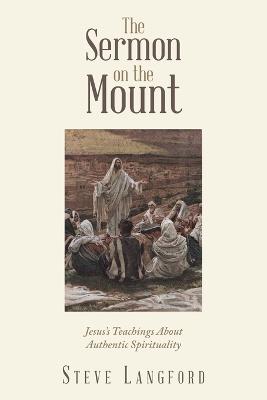 The Sermon on the Mount: Jesus's Teachings About Authentic Spirituality - Steve Langford - cover