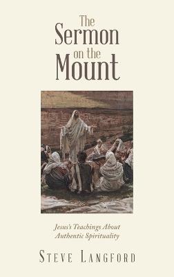 The Sermon on the Mount: Jesus's Teachings About Authentic Spirituality - Steve Langford - cover
