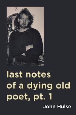 last notes of a dying old poet, pt. 1 - John Hulse - cover