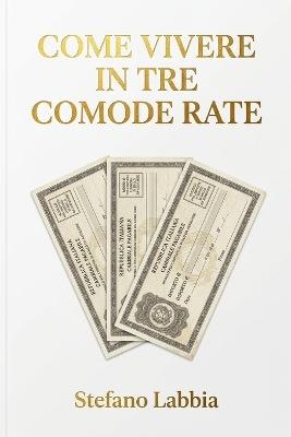 Come vivere in tre comode rate - Stefano Labbia - cover