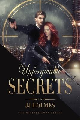 Unforgivable Secrets - Jj Holmes - cover