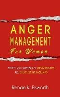 Anger Management For Women: How To Take Control Of Your Emotions And Overcome Frustrations - Renae K Elsworth - cover