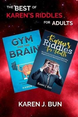 The Best Of Karen's Riddles For Adults: 2 Manuscripts In A Book Compilation To Workout The Brain Cells Using Logic Thinking - Karen J Bun - cover
