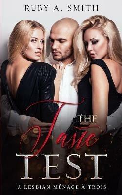 The Taste Test: A Lesbian Menage a Trois - Ruby a Smith - cover