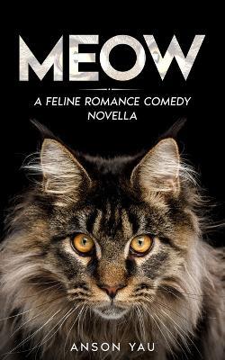 Meow: A Feline Romance Comedy Novella - Anson Yau - cover