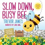 Slow Down, Busy Bee