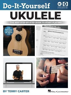 Do-It-Yourself Ukulele: The Best Step-by-Step Guide to Start Playing for Soprano, Concert, or Tenor Ukulele - T Carter - cover