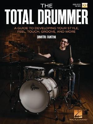 The Total Drummer: A Guide to Developing Your Style, Feel, Touch, Groove, and More - Dimitri Fantini - cover
