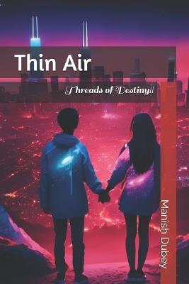 Thin Air: Threads of Destiny!! - Manish Dubey - cover