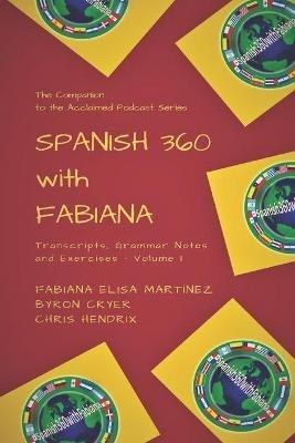 Spanish 360 with Fabiana: Transcripts and Exercises - Podcasts 1 to 25 - The Companion to the Acclaimed Podcast Series - Chris Hendrix,Byron Cryer,Fabiana Elisa Martínez - cover