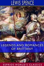 Legends and Romances of Brittany (Esprios Classics): Illustrated by W. Otway Cannell