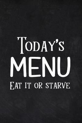Today's Menu Eat it or Starve: Weekly Meal Plan, Grocery Shopping List, Daily Planner Book - Paperland - cover
