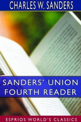 Sanders' Union Fourth Reader (Esprios Classics) - Charles W Sanders - cover