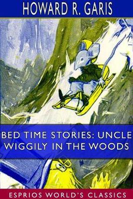 Bed Time Stories: Uncle Wiggily in the Woods (Esprios Classics): Illustrated by Louis Wisa - Howard R Garis - cover