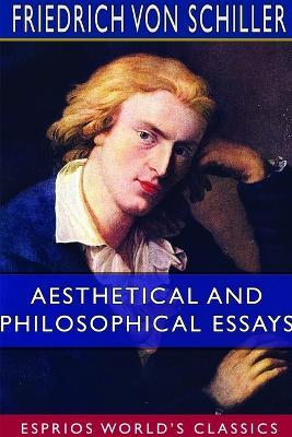 Aesthetical and Philosophical Essays (Esprios Classics) - Friedrich Von Schiller - cover