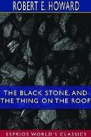 The Black Stone, and The Thing on the Roof (Esprios Classics)