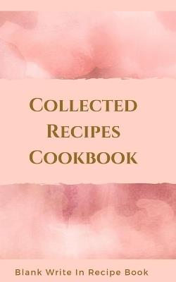 Collected Recipes Cookbook - Blank Write In Recipe Book - Includes Sections For Ingredients, Directions And Prep Time. - Toqeph - cover