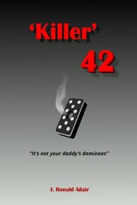 Killer 42: 'Not Your Daddy's Dominoes' - J Ronald Adair - cover