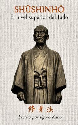 Shushinho - El nivel superior del Judo: Escrito por Jigoro Kano - Jose Caracena,Bruce R Bethers - cover