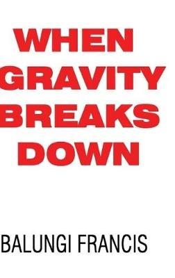 When Gravity Breaks Down - Balungi Francis - cover
