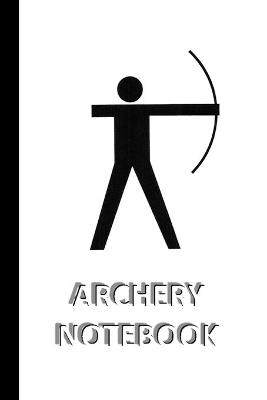 ARCHERY NOTEBOOK [ruled Notebook/Journal/Diary to write in, 60 sheets, Medium Size (A5) 6x9 inches]: SPORT Notebook for fast/simple saving of instructions, ideas, descriptions etc - Iris a Viola - cover
