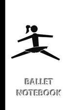 BALLET NOTEBOOK [ruled Notebook/Journal/Diary to write in, 60 sheets, Medium Size (A5) 6x9 inches]: SPORT Notebook for fast/simple saving of instructions, ideas, descriptions etc