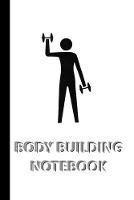 BODY BUILDING NOTEBOOK [ruled Notebook/Journal/Diary to write in, 60 sheets, Medium Size (A5) 6x9 inches]: SPORT Notebook for fast/simple saving of instructions, ideas, descriptions etc