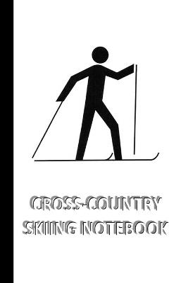 CROSS-COUNTRY SKIING NOTEBOOK [ruled Notebook/Journal/Diary to write in, 60 sheets, Medium Size (A5) 6x9 inches]: SPORT Notebook for fast/simple saving of instructions, ideas, descriptions etc - Iris a Viola - cover