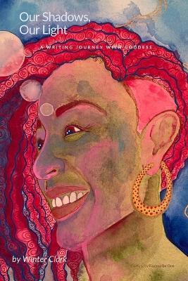 Our Shadows, Our Light: A writing journey with Goddess - Winter Clark - cover