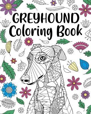 Greyhound Coloring Book: Adult Coloring Book, Dog Lover Gifts, Floral Mandala Coloring Pages - Paperland - cover