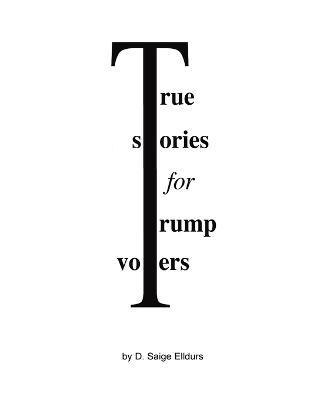 True Stories For Trump Voters - D Saige Elldurs - cover