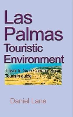 Las Palmas Touristic Environment: Travel to Gran Canaria, Spain Tourism guide - Daniel Lane - cover