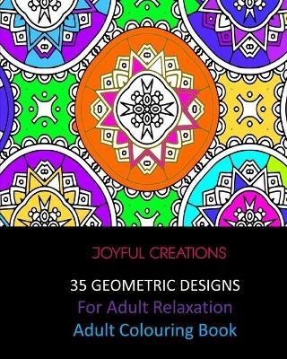 35 Geometric Designs For Relaxation: Adult Colouring Book - Joyful Creations - cover