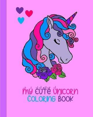 My Cute Unicorn Coloring Book: 100 Pages To Color - Pretty Cute Studio - cover