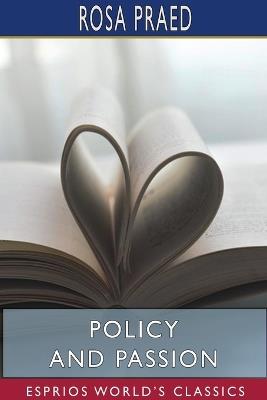 Policy and Passion (Esprios Classics) - Rosa Praed - cover
