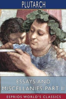 Essays and Miscellanies - Part II (Esprios Classics) - Plutarch - cover