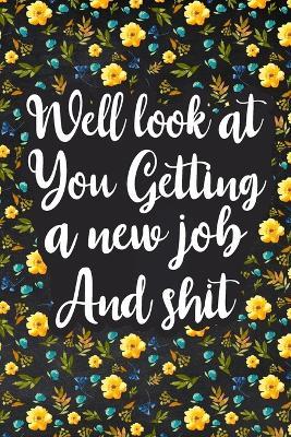 Well Look at You Getting a New Job and Shit: Lined Notebook, Boss Goodbye Gift, Coworker Friend Gift - Paperland - cover