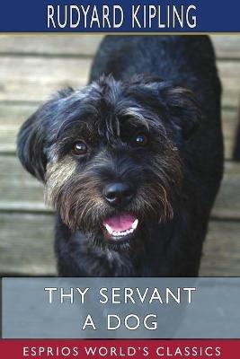 Thy Servant a Dog (Esprios Classics) - Rudyard Kipling - cover