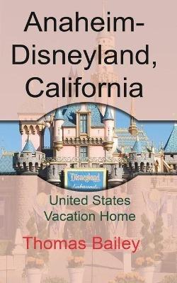 Anaheim-Disneyland, California: United States Vacation Home - Thomas Bailey - cover
