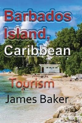 Barbados Island, Caribbean: Tourism - James Baker - cover