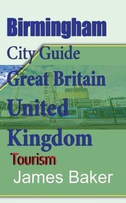 Birmingham City Guide, Great Britain, United Kingdom: Tourism - James Baker - cover