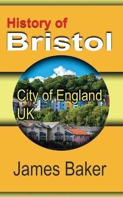 History of Bristol: City of England, UK - James Baker - cover