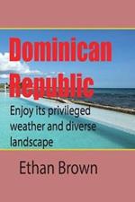 Dominican Republic, Caribbean: Enjoy its privileged weather and diverse landscape