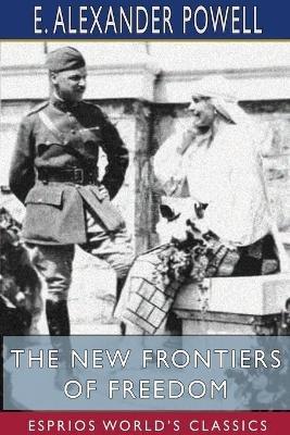 The New Frontiers of Freedom (Esprios Classics): From the Alps to the Aegean - E Alexander Powell - cover